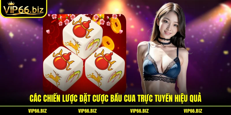Các chiến lược đặt cược bầu cua trực tuyến hiệu quả Các chiến lược đặt cược bầu cua trực tuyến hiệu quả