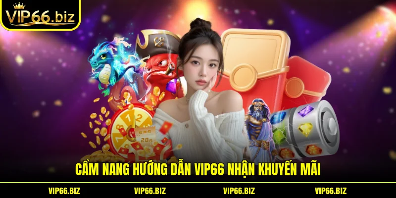 Cẩm nang hướng dẫn VIP66 nhận khuyến mãi Cẩm nang hướng dẫn VIP66 nhận khuyến mãi