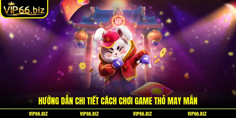 Hướng dẫn chi tiết cách chơi game Thỏ May Mắn