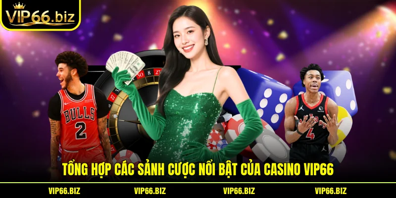 Tổng hợp các sảnh cược nổi bật của Casino VIP66